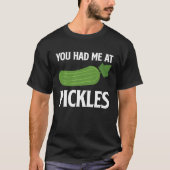 You Had Me At Pickles I Cucumber I Pickle Tシャツ (正面)