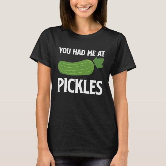 You Had Me At Pickles I Cucumber I Pickle Tシャツ (正面)