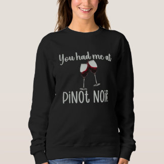 You Had Me At Pinot Noir  Wine Glasses Wine Quote スウェットシャツ