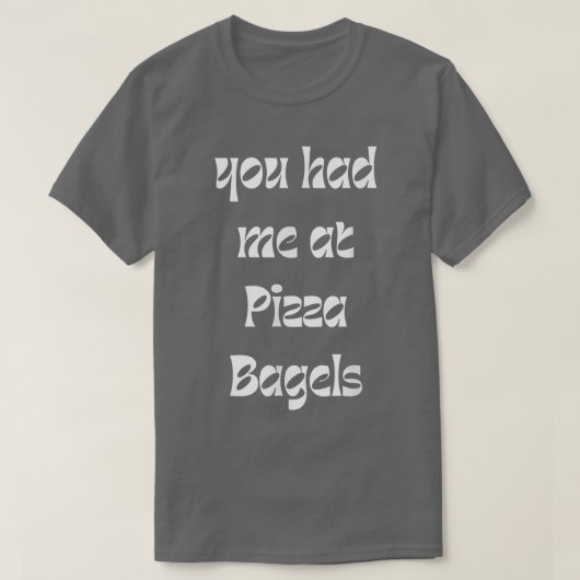 You Had Me At Pizza Bagels Foodie Funny Sarcasm 38 Tシャツ (デザイン正面)