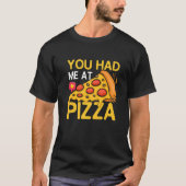 You Had Me At Pizza Pizza Maker Pizza Slice Tシャツ (正面)
