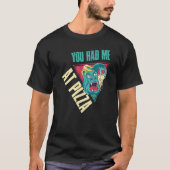 You Had Me At Pizza Tシャツ (正面)