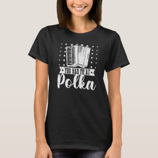 You Had Me At Polka  Accordions Player Graphic Tシャツ