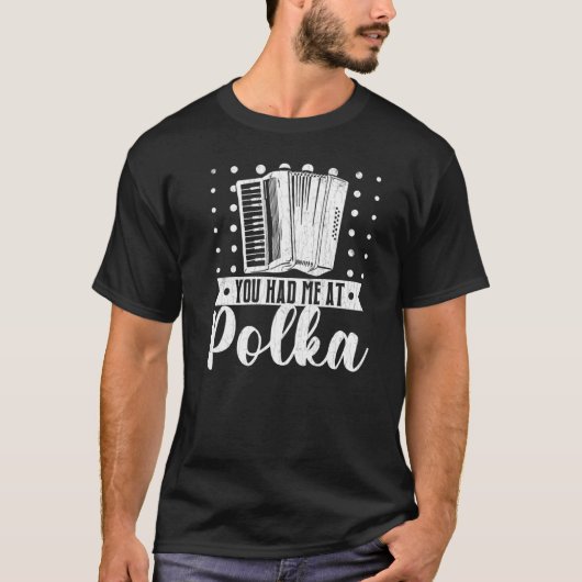 You Had Me At Polka  Accordions Player Graphic Tシャツ (正面)