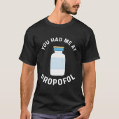 You Had Me At Propofol Anesthesia Anesthesiologist Tシャツ (正面)