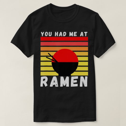 You Had Me At Ramen Foodie Ramen Lover Japan Gift Tシャツ (デザイン正面)