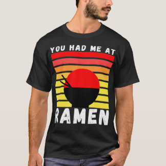 You Had Me At Ramen Foodie Ramen Lover Japan Gift  Tシャツ