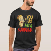 You Had Me At Shawarma Eastern Dish Shawarma Tシャツ (正面)