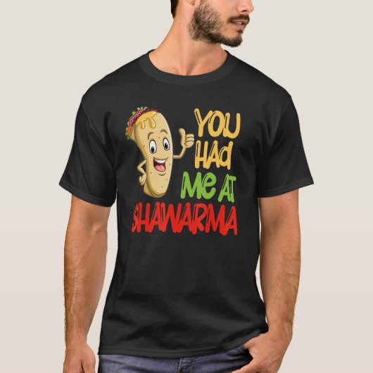 You Had Me At Shawarma Eastern Dish Shawarma Tシャツ (正面)