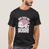 You Had Me At Sushi Funny Sushi Style Tシャツ (正面)