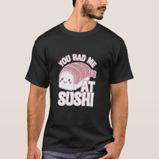 You Had Me At Sushi Funny Sushi Style Tシャツ