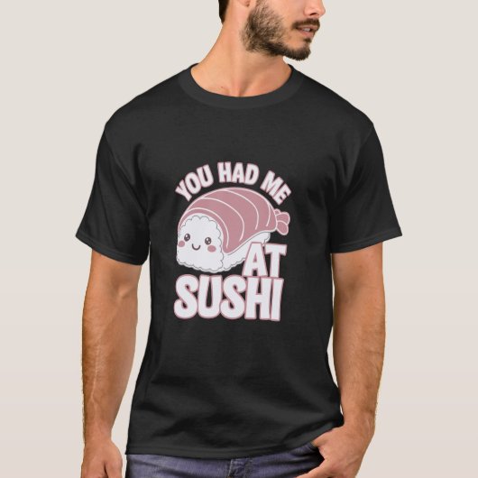 You Had Me At Sushi Funny Sushi Style Tシャツ (正面)