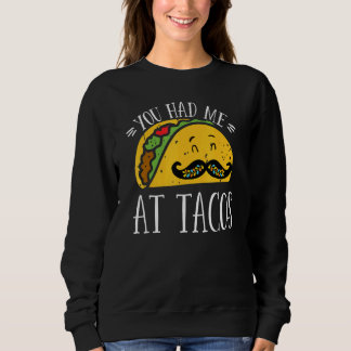 You Had Me At Tacos Cute Taco Cinco De Mayo Mexica スウェットシャツ