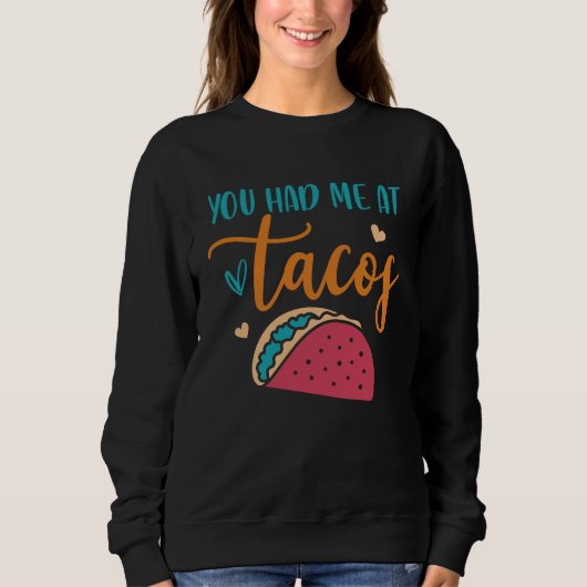 You Had Me At Tacos Taco Mexican Siesta Fiesta スウェットシャツ (正面)