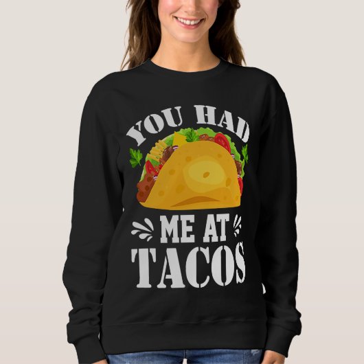 You Had Me At Tacos  Tacos  Costume Tacos スウェットシャツ (正面)