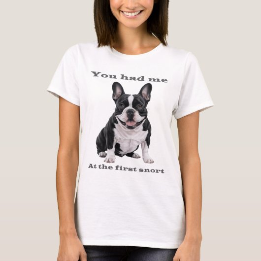You Had Me at the First Snort – French Bulldog Wom Tシャツ (正面)