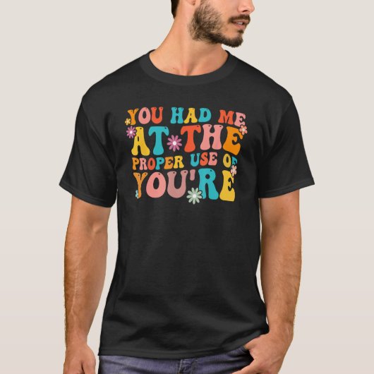 You Had Me At The Proper Use Of You re Grammar Te Tシャツ (正面)