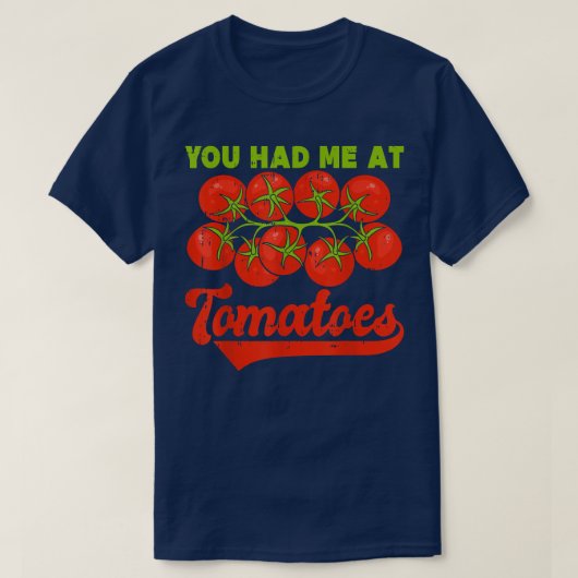 You Had Me At Tomatoes  Tシャツ (デザイン正面)
