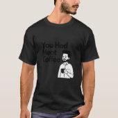 You Had Meat Coffee  Everything Caffeine Tシャツ (正面)