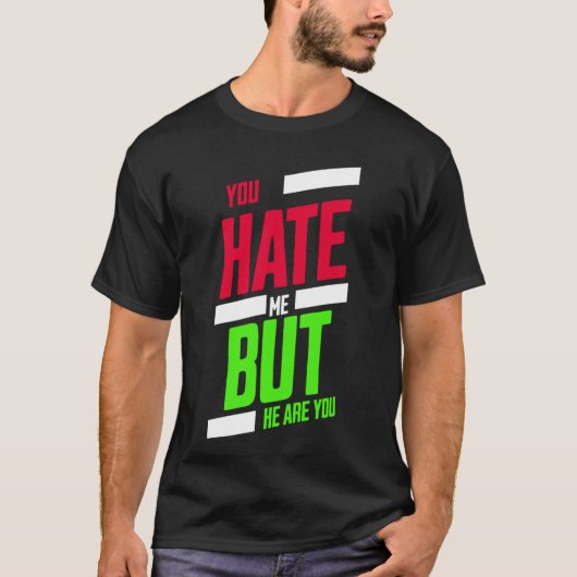 You Hate Me but Here You Are T-Shirt – Attitude Te Tシャツ (正面)