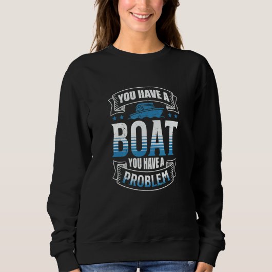 YOU HAVE A BOAT YOU HAVE A PROBLEM スウェットシャツ (正面)
