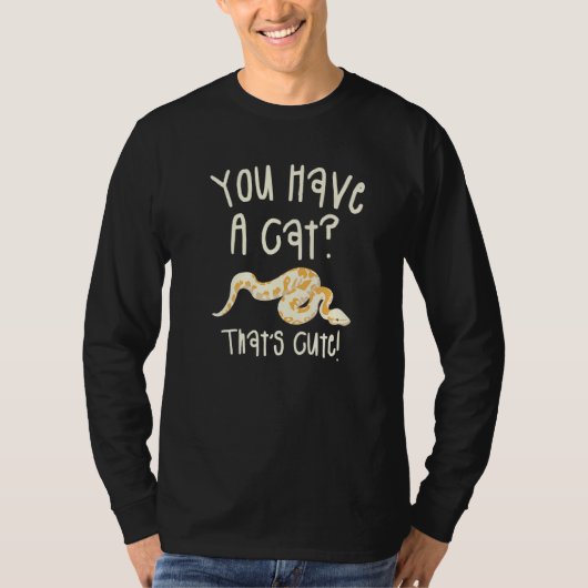 You Have A Cat That's Cute Ball Python Snake Pytho Tシャツ (正面)