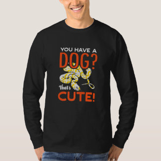 You Have A Dog Thats Cute Banana Ball Python Herpe Tシャツ