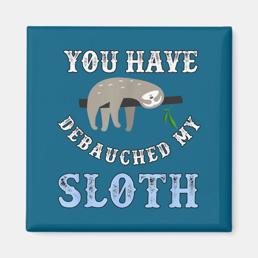 You Have Debauched My Sloth Funny Aubad Maturin Qu マグネット (正面)