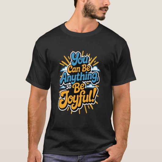 You Have The Potential to Be Anything. So Be Joyfu Tシャツ (正面)