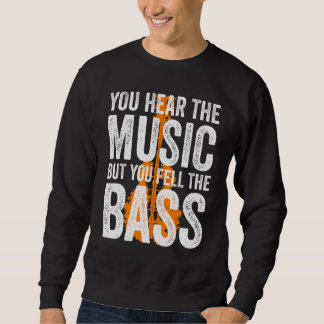 You Hear The Music But You Feel The Bass Guitar スウェットシャツ