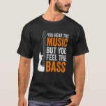 You Hear The Music But You Feel The Bass Guitar    Tシャツ<br><div class="desc">You Hear The Music But You Feel The Bass Guitar   3</div>