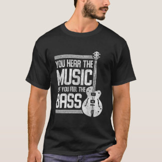 You Hear The Music But You Feel The Bass Guitar Tシャツ