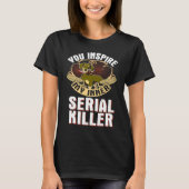 you inspire my inner serial killer cute dachshund tシャツ (正面)