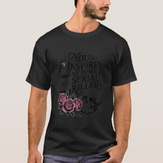 You Inspire My Inner Serial Killer Halloween Spook Tシャツ