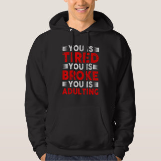 You Is Tired You Is Broke You Is Adulting パーカ