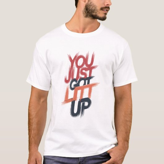 "You Just 得 Lit Up"グラフィック – はっきりした文 Tシャツ (正面)