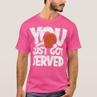 You Just 得 Served - Pingpongラケットボールスポーツ Tシャツ