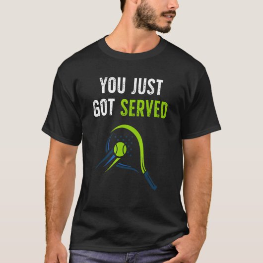 You just got served for tennis   design tシャツ (正面)
