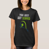 You just got served for tennis   design tシャツ (正面)