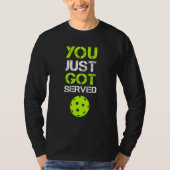 You Just Got Served Pickleball  Pickleball Player  Tシャツ (正面)