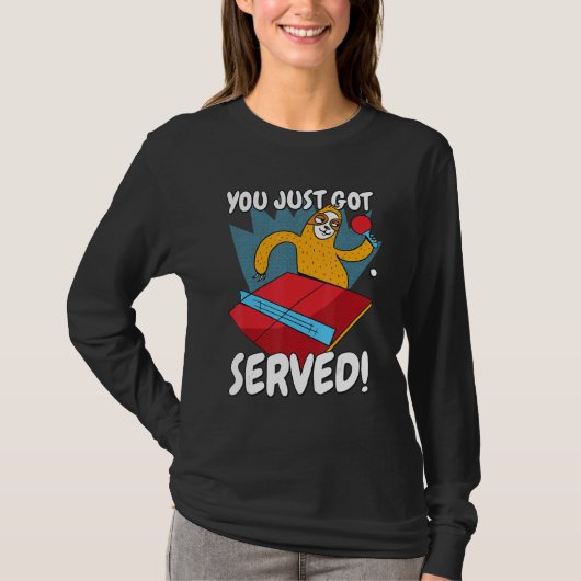 You Just Got Served Sloth Table Tennis Ping Pong Tシャツ (正面)
