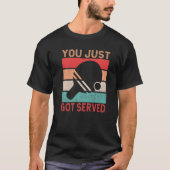 You just got served  Table Tennis Tシャツ (正面)