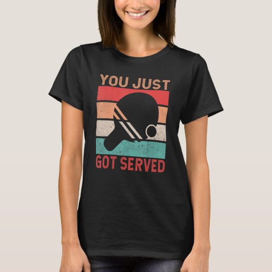 You just got served   Table Tennis Tシャツ (正面)