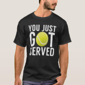 You just got served   Tennis   Tシャツ (正面)