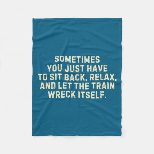 You Just Have To Sit Back Relax &amp; Let The Trai フリースブランケット (正面)