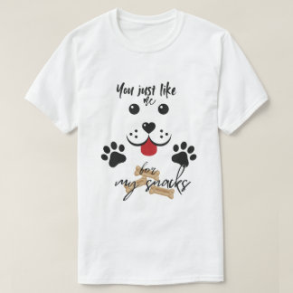 You Just Like me for my Snacks Tシャツ