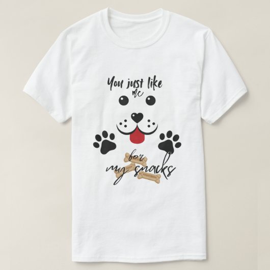You Just Like me for my Snacks Tシャツ (デザイン正面)
