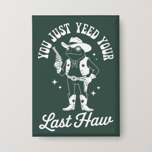 You Just Yeed Your Last Haw Funny Meme Cowboy 缶バッジ (正面)