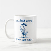 You Just Yee'd Your Last Haw Funny Silly Goose Cow コーヒーマグカップ (左)