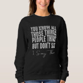 You Know All Those Things People Think But Don't S スウェットシャツ (正面)